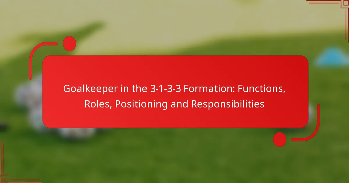 Goalkeeper in the 3-1-3-3 Formation: Functions, Roles, Positioning and Responsibilities