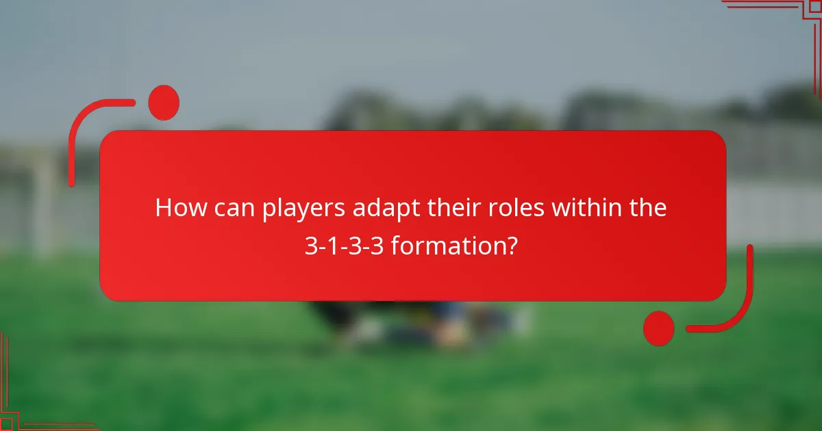How can players adapt their roles within the 3-1-3-3 formation?