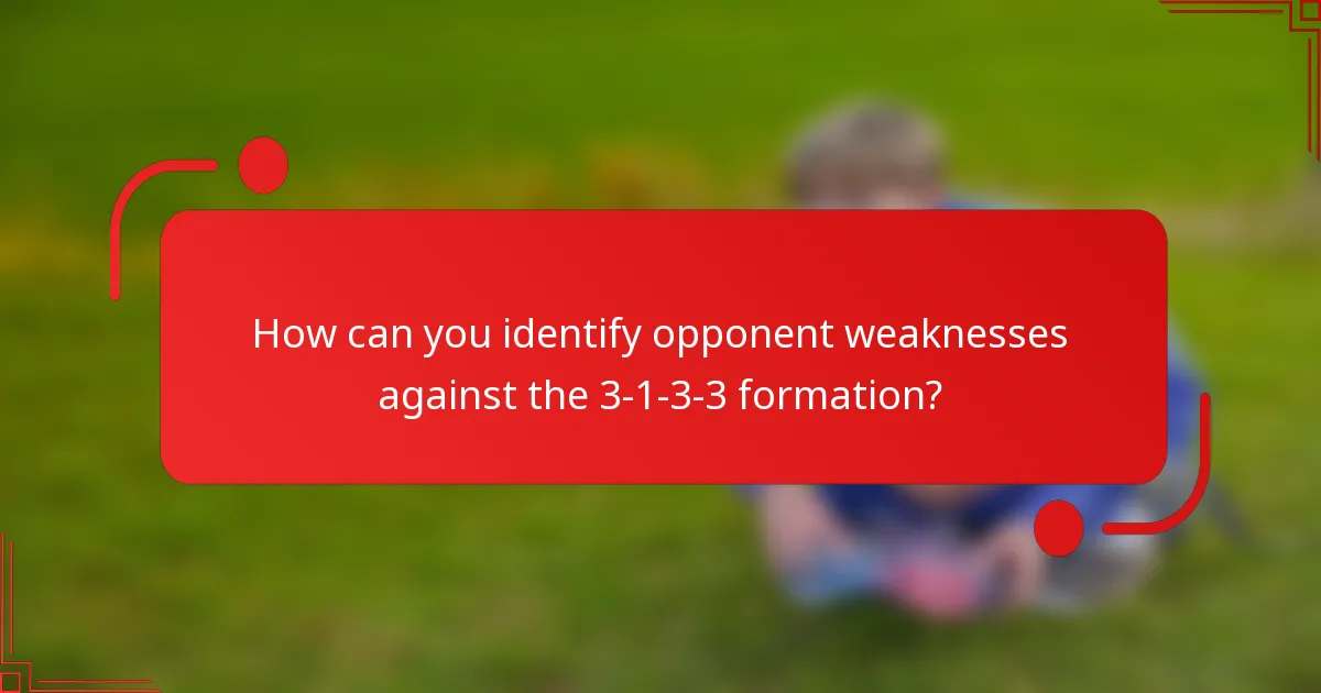 How can you identify opponent weaknesses against the 3-1-3-3 formation?
