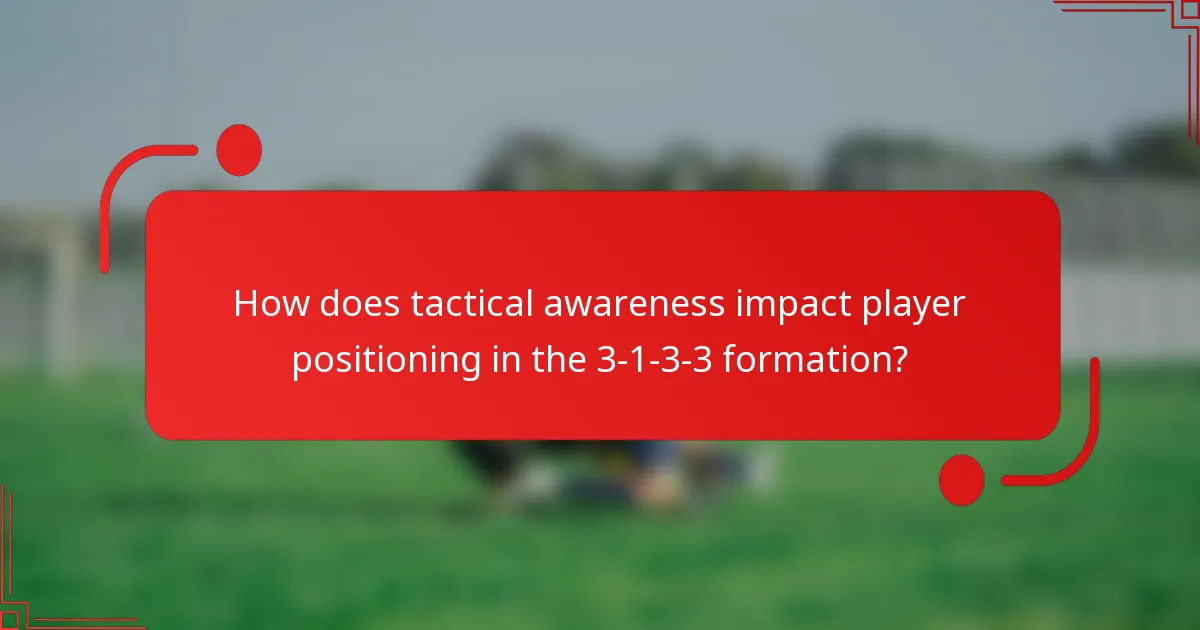 How does tactical awareness impact player positioning in the 3-1-3-3 formation?