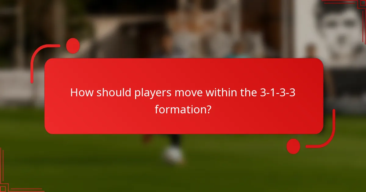 How should players move within the 3-1-3-3 formation?