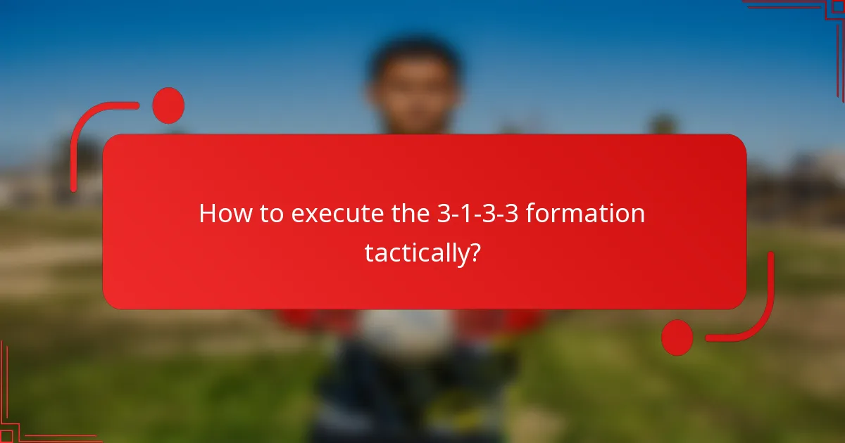 How to execute the 3-1-3-3 formation tactically?