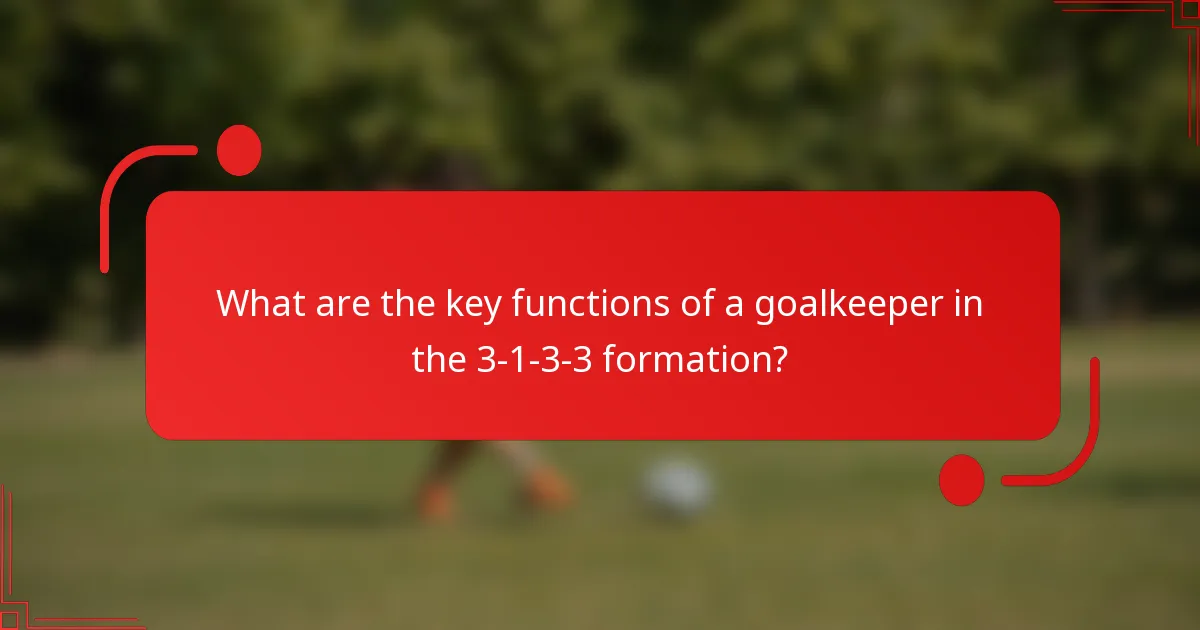 What are the key functions of a goalkeeper in the 3-1-3-3 formation?