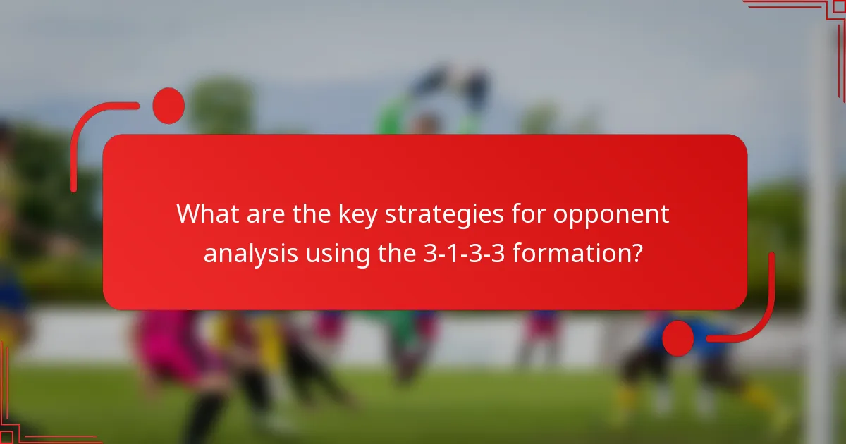 What are the key strategies for opponent analysis using the 3-1-3-3 formation?