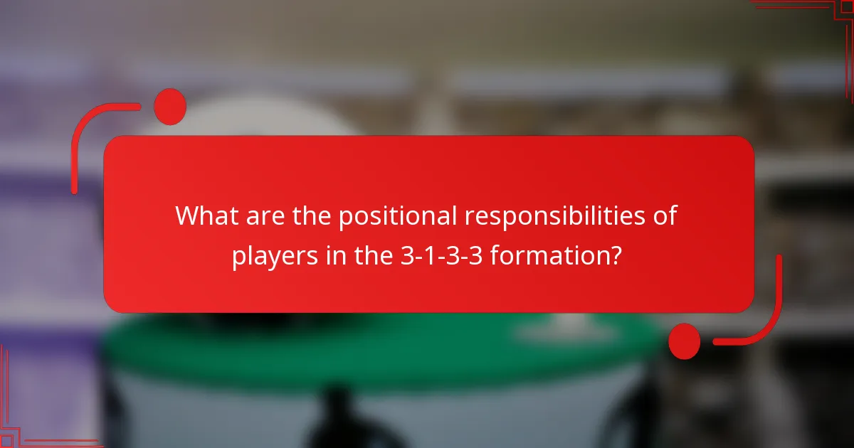 What are the positional responsibilities of players in the 3-1-3-3 formation?
