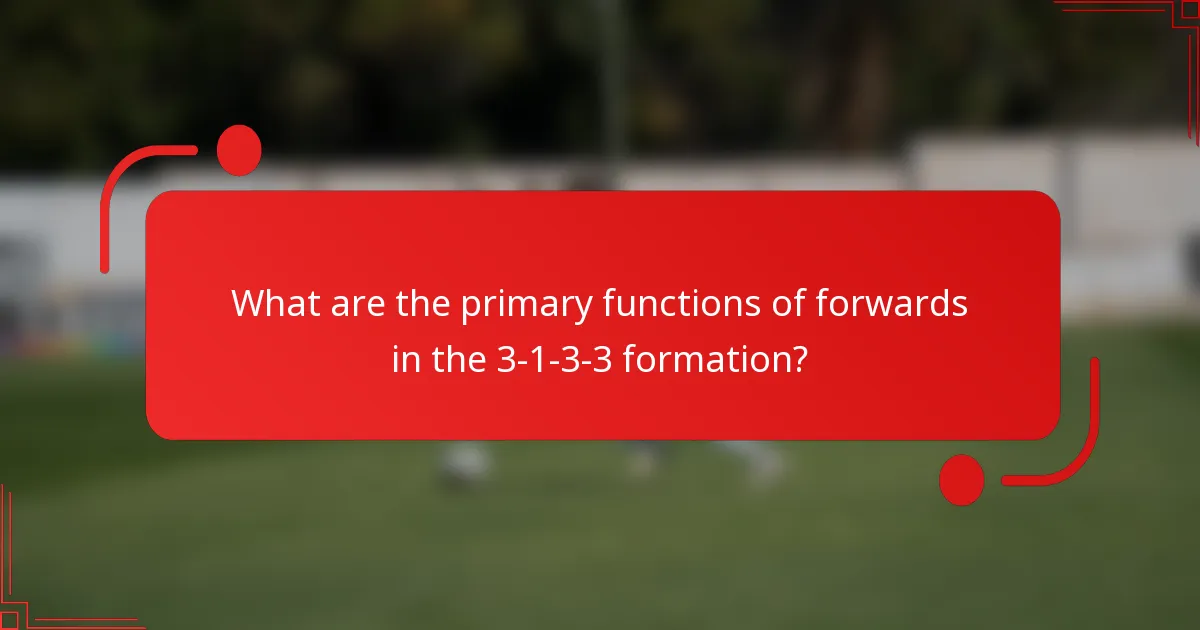 What are the primary functions of forwards in the 3-1-3-3 formation?