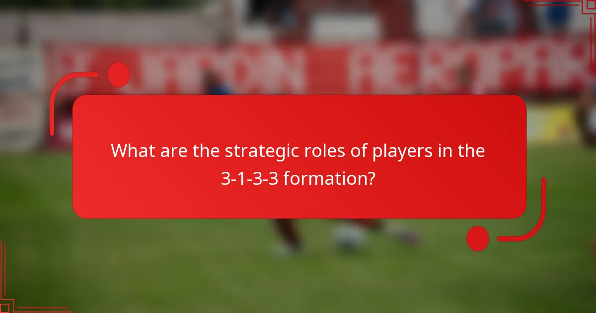 What are the strategic roles of players in the 3-1-3-3 formation?
