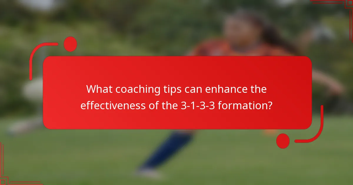 What coaching tips can enhance the effectiveness of the 3-1-3-3 formation?