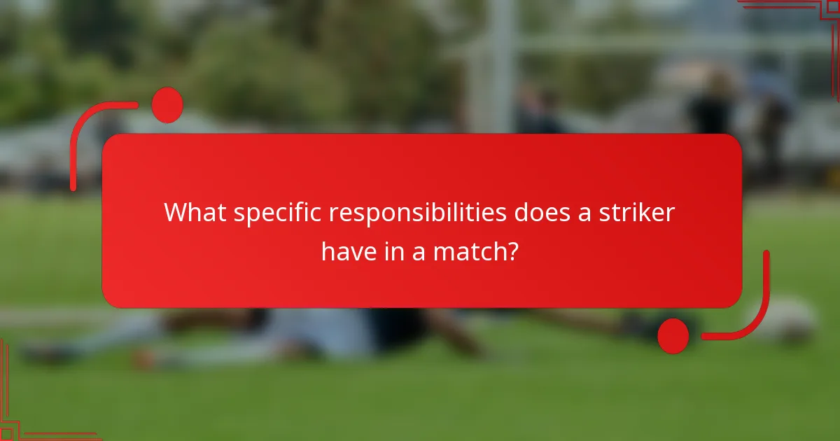 What specific responsibilities does a striker have in a match?