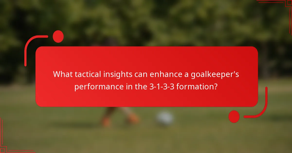 What tactical insights can enhance a goalkeeper's performance in the 3-1-3-3 formation?