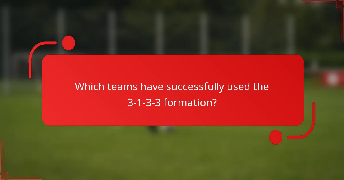 Which teams have successfully used the 3-1-3-3 formation?